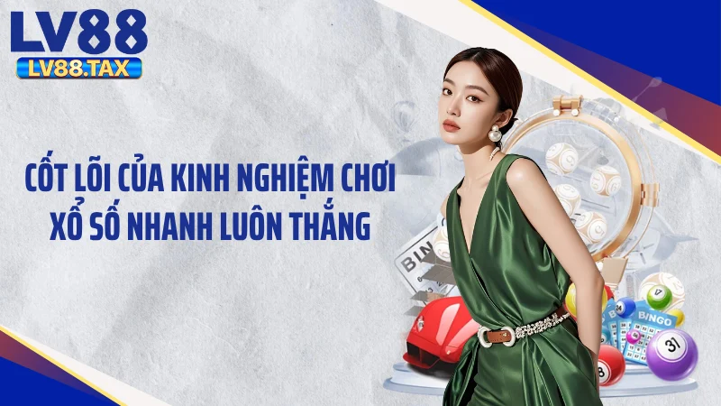 Kinh Nghiệm Chơi Xổ Số Nhanh Luôn Thắng, Bứt Phá Vận May 2 Cốt lõi của kinh nghiệm chơi xổ số nhanh luôn thắng
