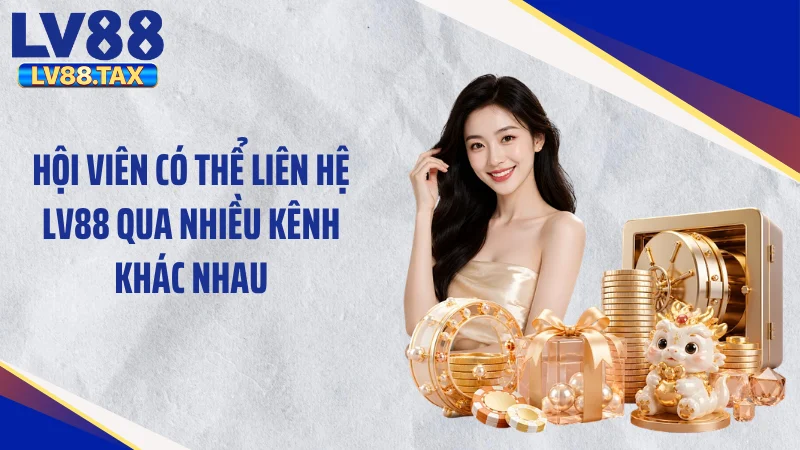 Liên Hệ LV88 - Tuyệt Chiêu Xử Lý Nhanh Khi Gặp Sự Cố 2 Hội viên có thể liên hệ LV88 qua nhiều kênh khác nhau