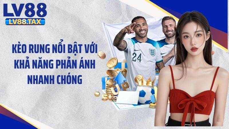 Kèo Rung Là Gì? Giải Đáp Thông Tin Chi Tiết Tại LV88 3 Kèo rung nổi bật với khả năng phản ánh nhanh chóng
