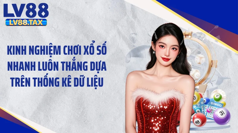 Kinh Nghiệm Chơi Xổ Số Nhanh Luôn Thắng, Bứt Phá Vận May 3 Kinh nghiệm chơi xổ số nhanh luôn thắng dựa trên thống kê dữ liệu