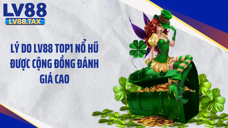 LV88 Top1 Nổ Hũ - Giật Tắt Màn Hình Với Jackpot 10 Tỷ Đồng 3 Lý do LV88 Top1 nổ hũ được cộng đồng đánh giá cao