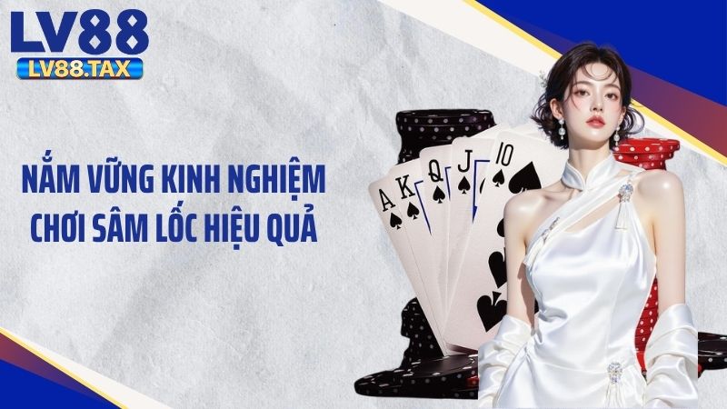 Cách Chơi Sâm Lốc Chi Tiết Nhất Cho Người Mới Tại LV88 4 Nắm vững kinh nghiệm chơi sâm lốc hiệu quả