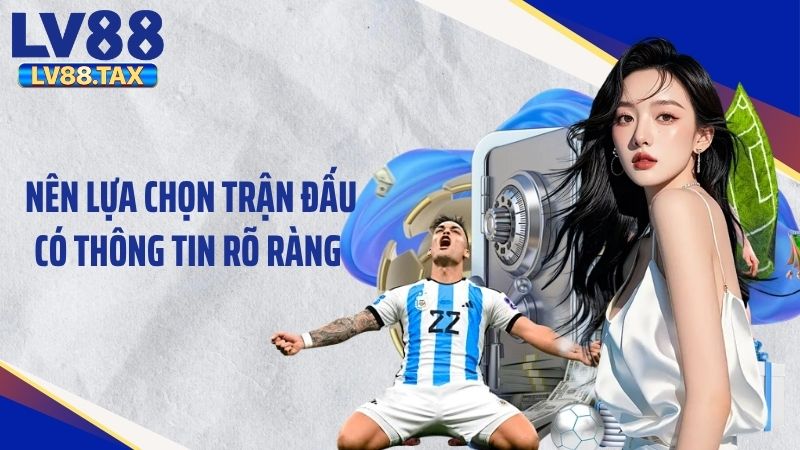 Cược Xiên Là Gì? Cách Hiểu Đúng Về Kèo Này Tại LV88 6 Nên lựa chọn trận đấu có thông tin rõ ràng