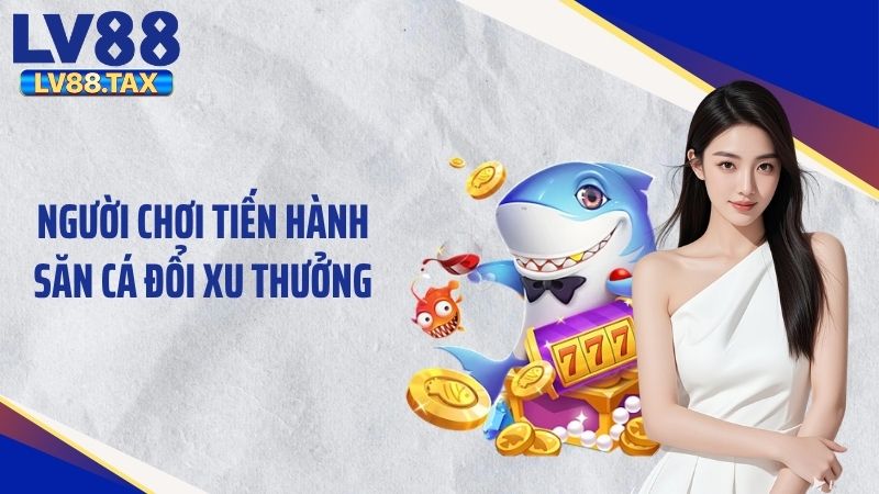 Bắn Cá Ăn Xu LV88 – Hành Trình Săn Cá Đầy Kịch Tính 5 Người chơi tiến hành săn cá đổi xu thưởng