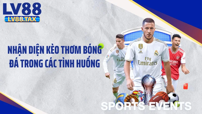 Nhận diện kèo thơm bóng đá trong các tình huống