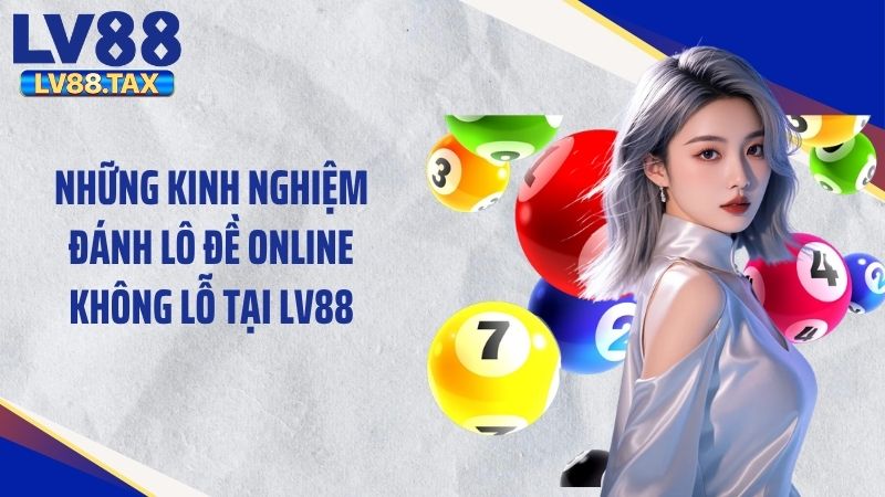 Những Kinh Nghiệm Đánh Lô Đề Online Không Lỗ Tại LV88 1 Những Kinh Nghiệm Đánh Lô Đề Online Không Lỗ Tại LV88