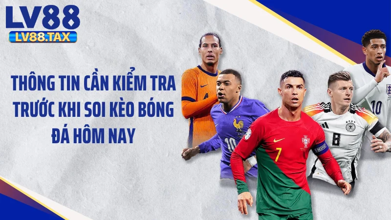 Thông tin cần kiểm tra trước khi soi kèo bóng đá hôm nay