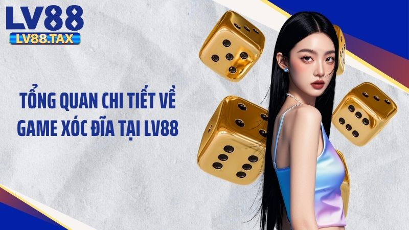 Khám Phá Trò Chơi Xóc Đĩa LV88 Đầy Đủ, Dễ Hiểu Nhất 2 Tổng quan chi tiết về game xóc đĩa tại LV88