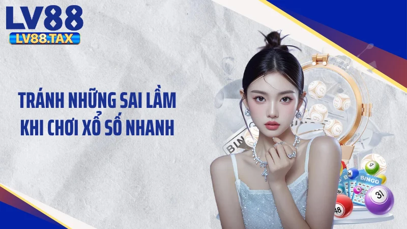 Kinh Nghiệm Chơi Xổ Số Nhanh Luôn Thắng, Bứt Phá Vận May 5 Tránh những sai lầm khi chơi xổ số nhanh