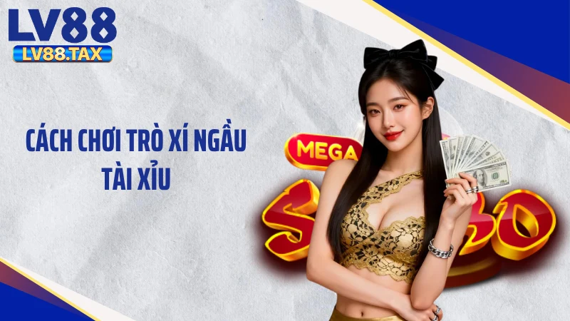 Cách chơi trò xí ngầu tài xỉu